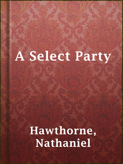 Title details for A Select Party by Nathaniel Hawthorne - Available